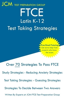 FTCE Latin K-12 - Test Taking Strategies: FTCE 024 Exam - Free Online Tutoring - New 2020 Edition - The latest strategies to pass your exam. by Test Preparation Group, Jcm-Ftce