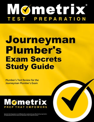 Journeyman Plumber's Exam Secrets Study Guide: Plumber's Test Review for the Journeyman Plumber's Exam by Plumber's Exam Secrets Test Prep