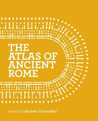 The Atlas of Ancient Rome: Biography and Portraits of the City - Two-Volume Slipcased Set by Carandini, Andrea