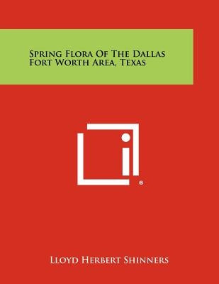 Spring Flora of the Dallas Fort Worth Area, Texas by Shinners, Lloyd Herbert