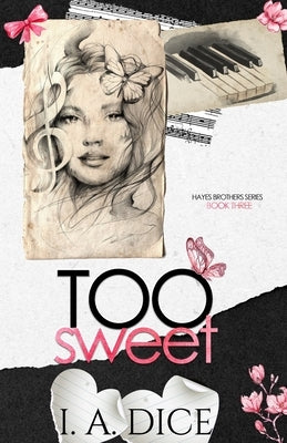 Too Sweet: Hayes Brothers Book 3 by Dice, I. A.