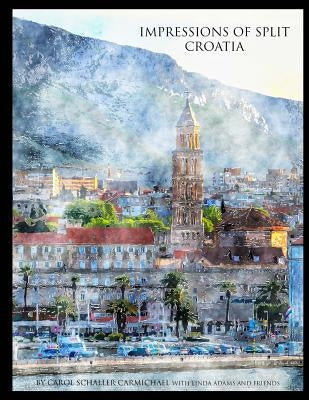 Impressions of Split Croatia: Paintings and Drawings by Adams, Linda Noren
