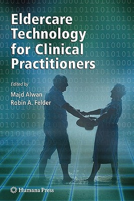 Eldercare Technology for Clinical Practitioners by Alwan, Majd
