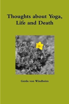 Thoughts about Yoga, Life and Death by Von Windheim, Gerda