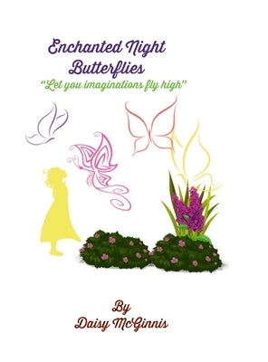 Enchanted Night Butterflies: "Let your imaginations fly high" by McGinnis, Daisy