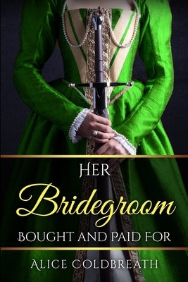 Her Bridegroom Bought and Paid For by Coldbreath, Alice