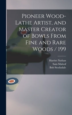 Pioneer Wood-lathe Artist, and Master Creator of Bowls From Fine and Rare Woods / 199 by Nathan, Harriet