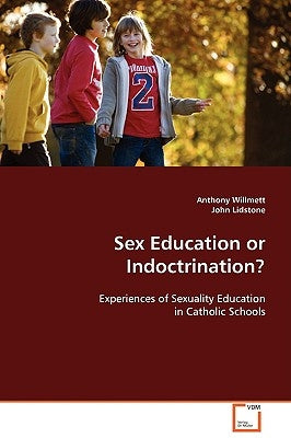 Sex Education or Indoctrination? by Willmett, Anthony