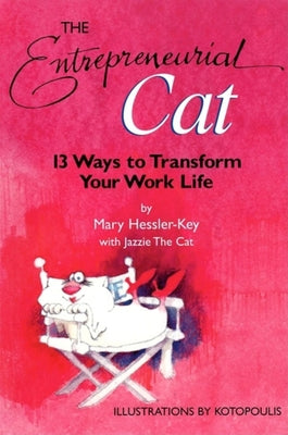 The Entrepreneurial Cat: 13 Ways to Transform Your Work Life by Hessler-Key, Mary