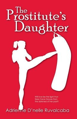 The Prostitute's Daughter by Ruvalcaba, Adrienne D.