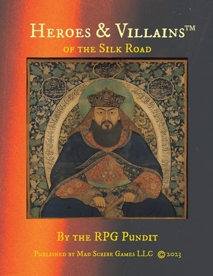 Heroes & Villains of the Silk Road by The Rpg Pundit