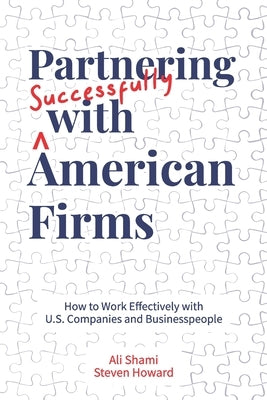 Partnering Successfully With American Firms: How to Work Effectively with U.S. Companies and Businesspeople by Howard, Steven