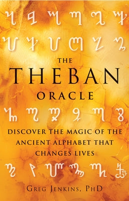 The Theban Oracle: Discover the Magic of the Ancient Alphabet That Changes Lives by Jenkins, Greg