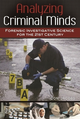 Analyzing Criminal Minds: Forensic Investigative Science for the 21st Century by Jacobs, Don