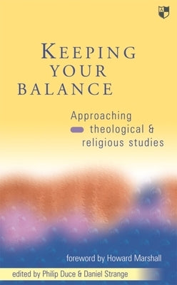 Keeping Your Balance: Approaching Theological and Religious Studies by Duce, Philip