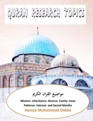 Quran Research Topics: Women, Inheritance, Divorce, Family, Iman, Patience, Interest and Sacred Months by Dakka, Hamza M.