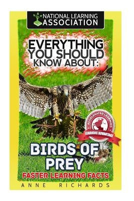 Everything You Should Know About: Birds of Prey by Richards, Anne