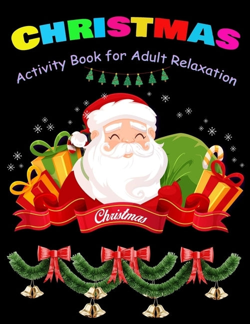 CHRISTMAS Activity Book for Adult Relaxation: Christmas Activity Book: Coloring, Matching, Mazes, Drawing, Crosswords, Word Searches, Color by number by Press, Shamonto
