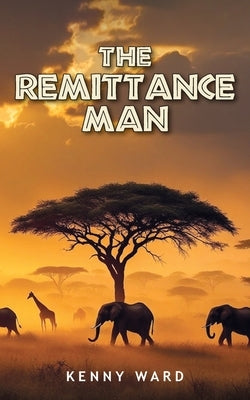 The Remittance Man by Ward, Kenny