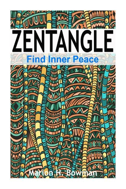 Zentangle - Find Inner Peace by Bowman, Marion H.