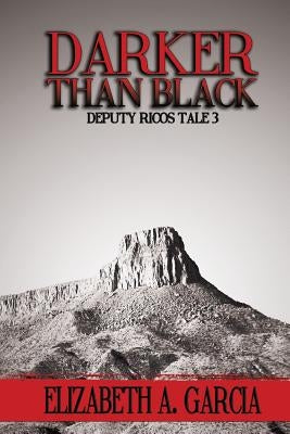 Darker Than Black: Deputy Ricos Tale 3 by Garcia, Elizabeth A.