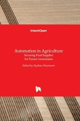 Automation in Agriculture: Securing Food Supplies for Future Generations by Hussmann, Stephan
