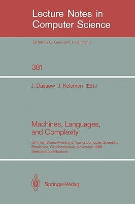 Machines, Languages, and Complexity: 5th International Meeting of Young Computer Scientists, Smolenice, Czechoslovakia, November 14-18, 1988. Selected by Dassow, Jürgen