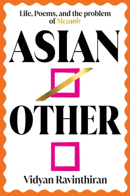 Asian/Other: Life, Poems, and the Problem of Memoir by Ravinthiran, Vidyan