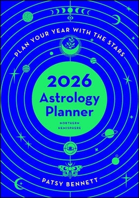 2026 Astrology Planner Calendar Northern Hemisphere: Plan Your Year with the Stars by Bennett, Patsy