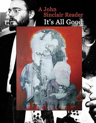 It's All Good: A John Sinclair Reader by Sinclair, John