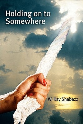 HOLDING OnTo SOMEWHERE by Shabazz, W. Kay