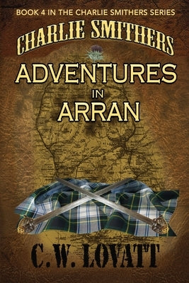 Charlie Smithers: Adventures in Arran by Lovatt, C. W.
