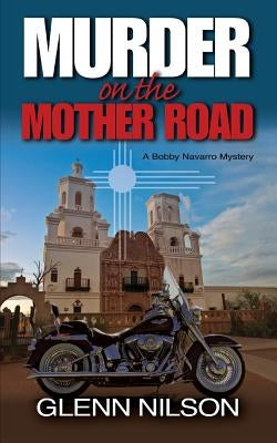 Murder on the Mother Road: A Bobby Navarro Mystery by Nilson, Glenn