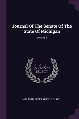 Journal Of The Senate Of The State Of Michigan; Volume 2 by Michigan Legislature Senate