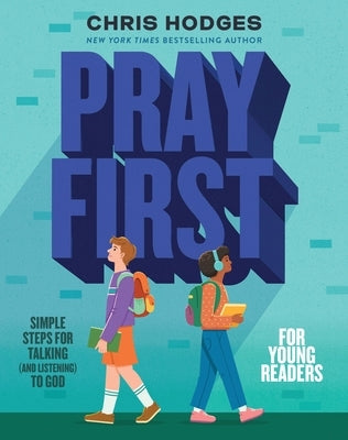 Pray First for Young Readers: Simple Steps for Talking (and Listening) to God by Hodges, Chris