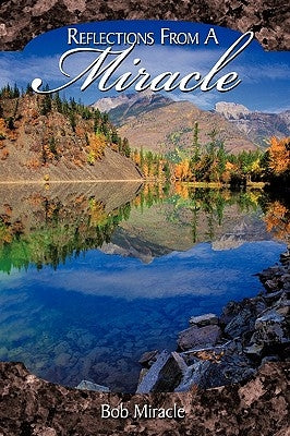 Reflections from a Miracle by Miracle, Bob