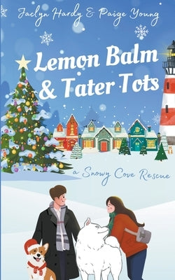 Lemon Balm & Tater Tots: a Snowy Cove Rescue by Hardy, Jaclyn