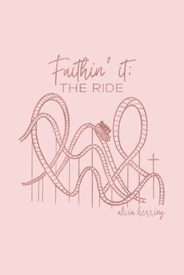 Faithin' it: The Ride by Herring, Alicia