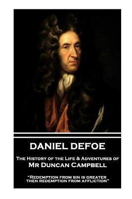 Daniel Defoe - The History of the Life & Adventures of Mr Duncan Campbell: "Redemption from sin is greater then redemption from affliction" by Defoe, Daniel