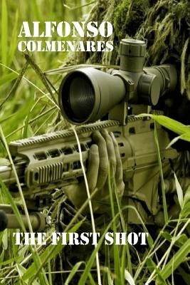The First Shot: Combat Stories by Lopez, Jennifer