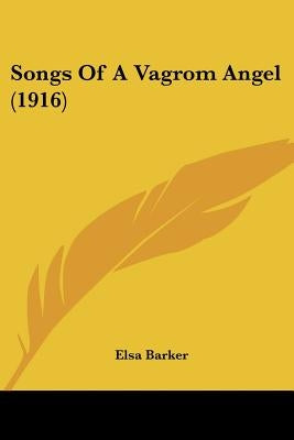 Songs Of A Vagrom Angel (1916) by Barker, Elsa