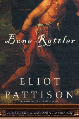 Bone Rattler: A Mystery of Colonial America by Pattison, Eliot
