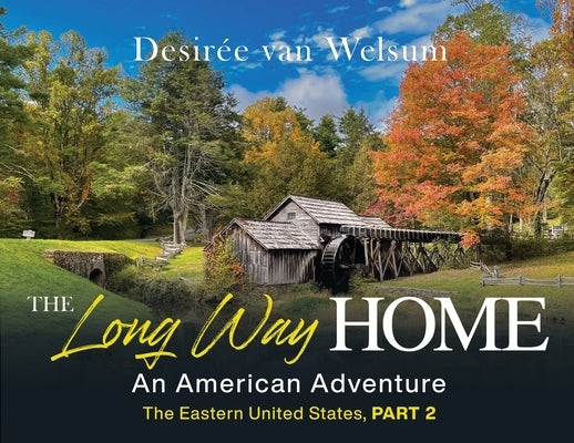 The Long Way Home - An American Adventure: Part 2 - The Eastern United States by Van Welsum, Desirée
