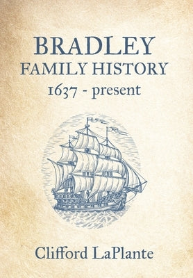 Bradley Family History: 1637 - present by Laplante, Clifford