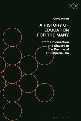 A History of Education for the Many: From Colonization and Slavery to the Decline of Us Imperialism by Malott, Curry