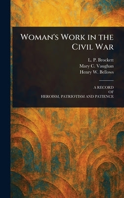 Woman's Work in the Civil War by Brockett, L. P. (Linus Pierpont)
