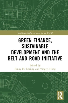 Green Finance, Sustainable Development and the Belt and Road Initiative by Cheung, Fanny M.