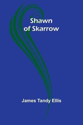 Shawn of Skarrow by Ellis, James Tandy
