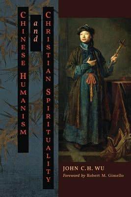 Chinese Humanism and Christian Spirituality by Wu, John C. H.