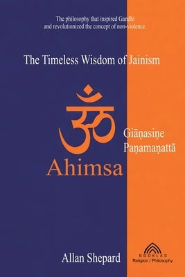 Ahimsa: The Timeless Wisdom of Jainism by Shepard, Allan